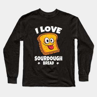 I Love Sourdough Bread Funny Cartoon Design Long Sleeve T-Shirt